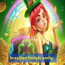 brazilian facials emily